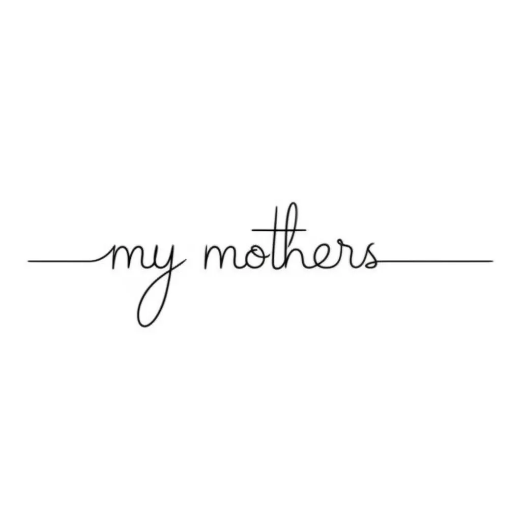 Minimalist 'My Mothers' Tattoo Design Idea