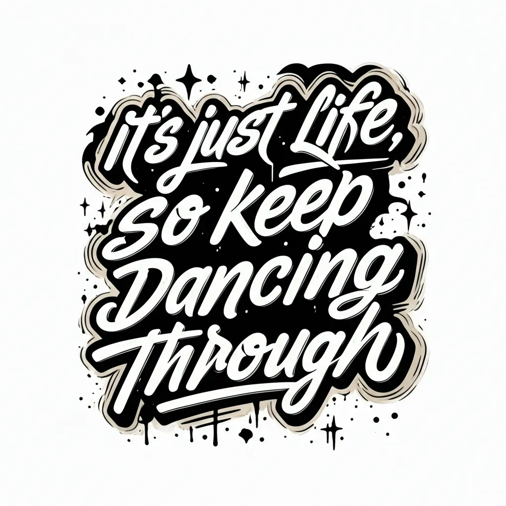 It's Just Life, Keep Dancing Through Graffiti Tattoo Idea It's Just Life, Keep Dancing Through Graffiti Tattoo Idea