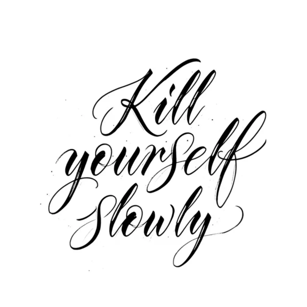 Kill Yourself Slowly Calligraphy Tattoo Design