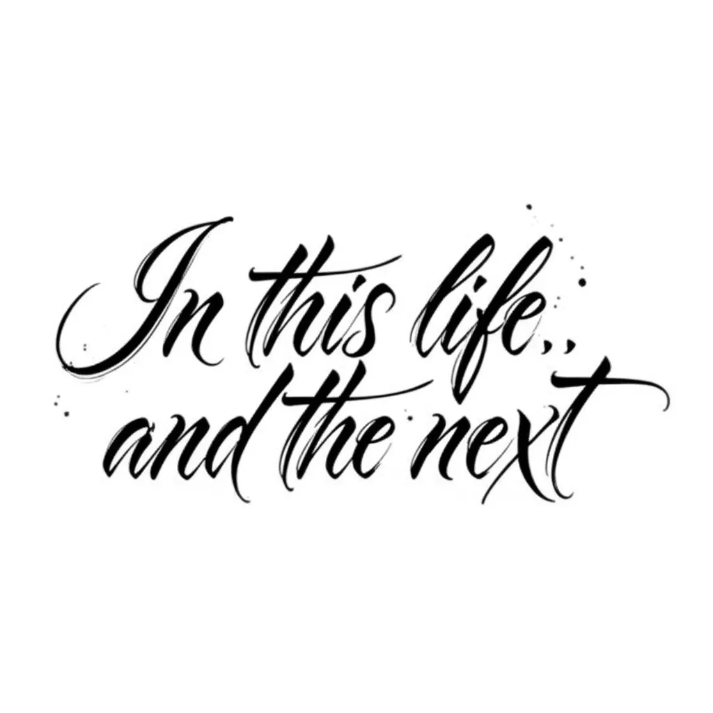In This Life and The Next Calligraphy Tattoo Design