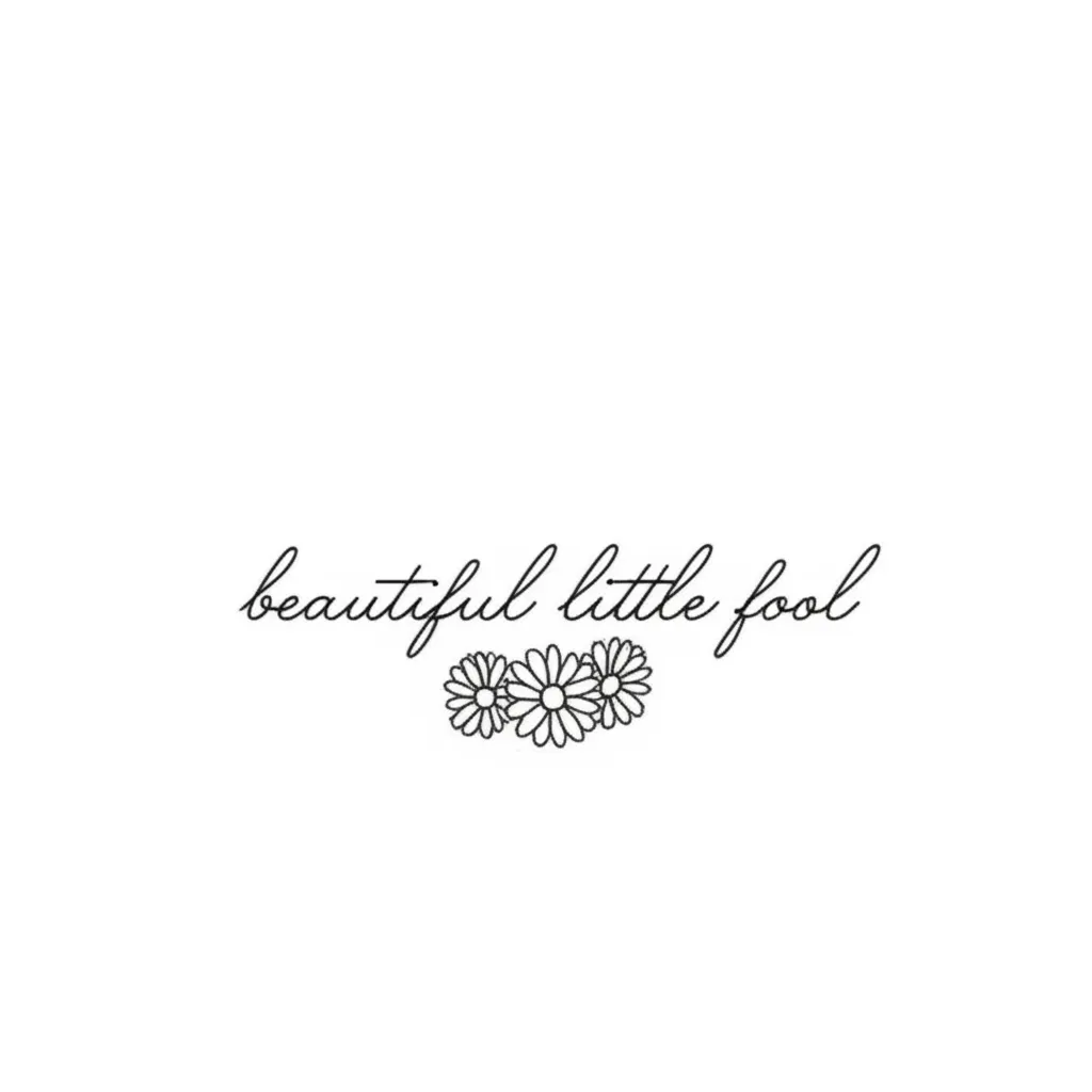 Beautiful Little Fool Tattoo with Daisies - Minimalist Design