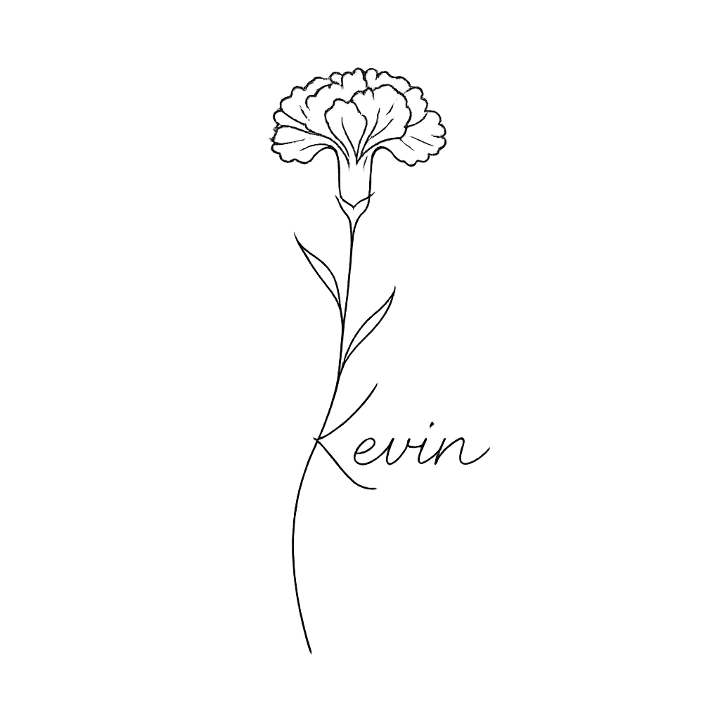 Minimalist Carnation Flower Tattoo with 'Kevin' Name Minimalist Carnation Flower Tattoo with 'Kevin' Name