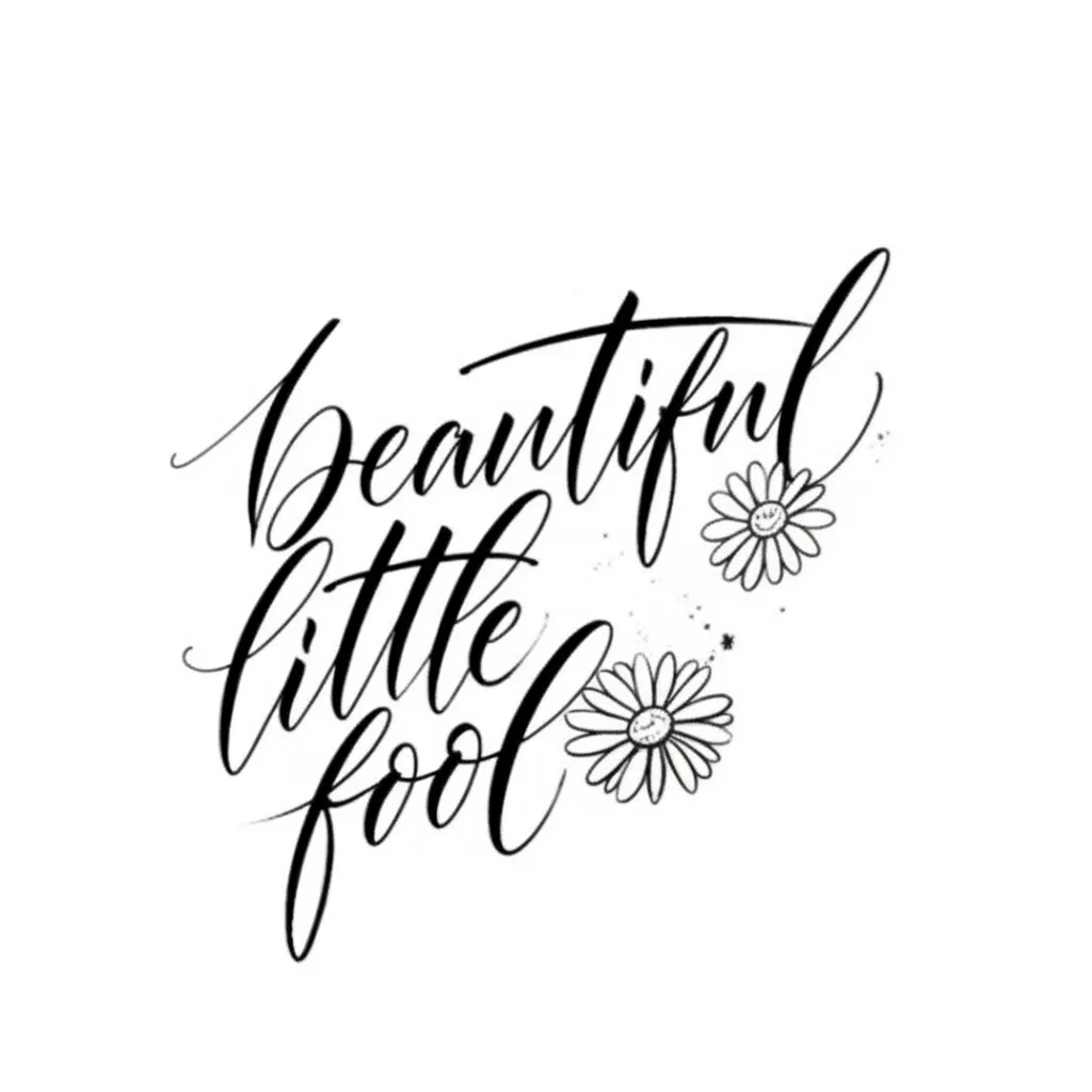 Beautiful Little Fool Script Tattoo with Daisies