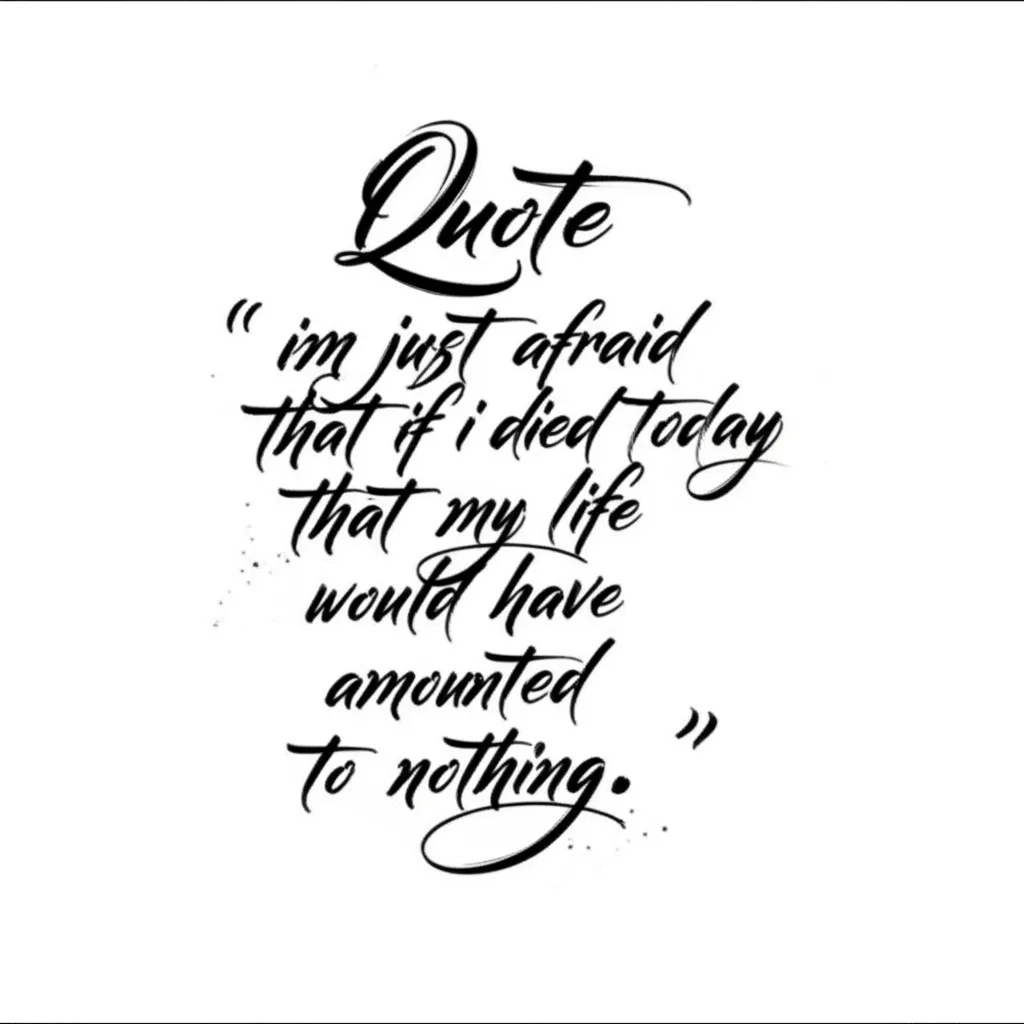 Meaningful Quote Tattoo: "Afraid My Life Would Amount to Nothing"