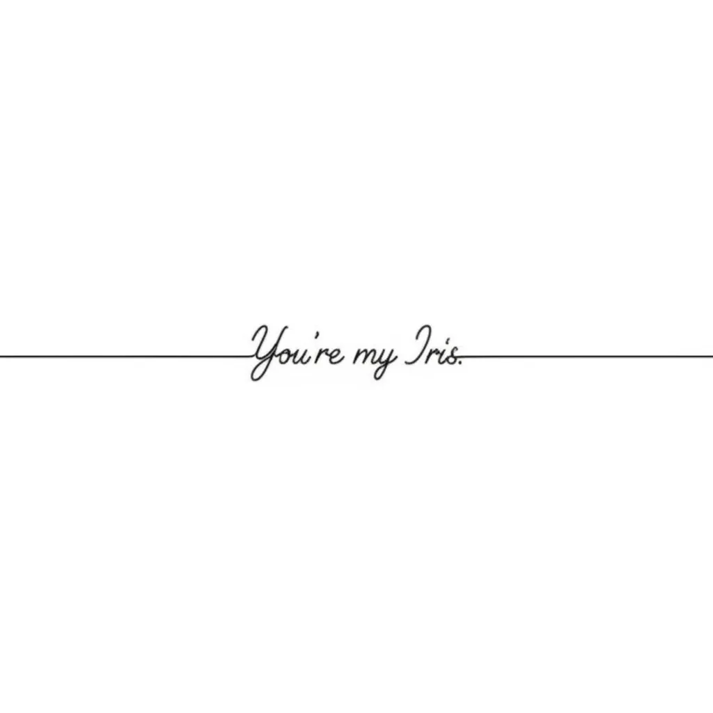 You're My Iris Minimalist Tattoo Design You're My Iris Minimalist Tattoo Design
