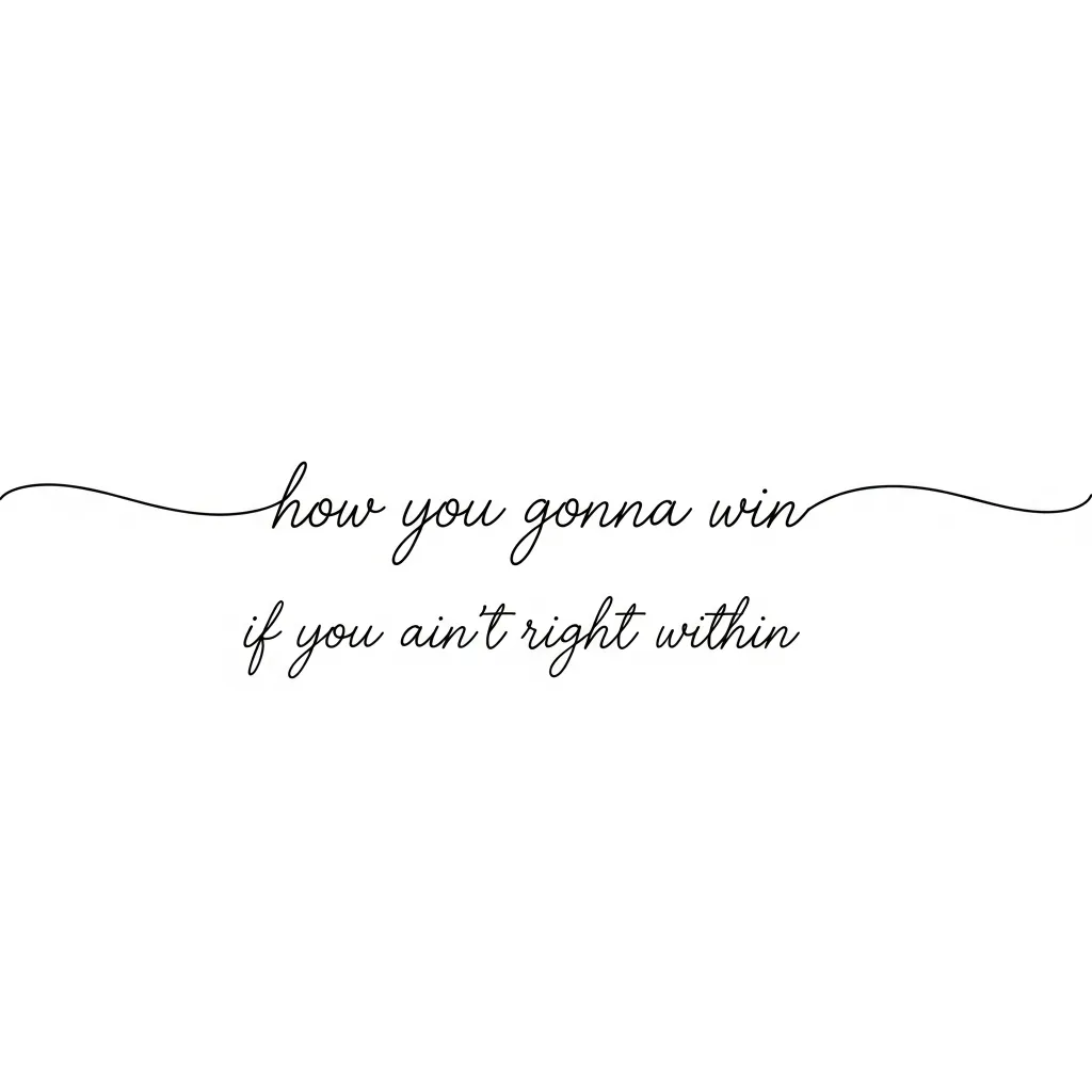 Minimalist Cursive Tattoo Quote 'how you gonna win if you ain’t right within'